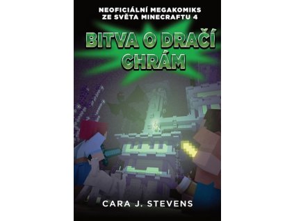 BITVA O DRAČÍ CHRÁM: NEOFICIÁLNÍ MEGAKOMIKS ZE SVĚTA MINECRAFTU 4  Stevens Cara J.
