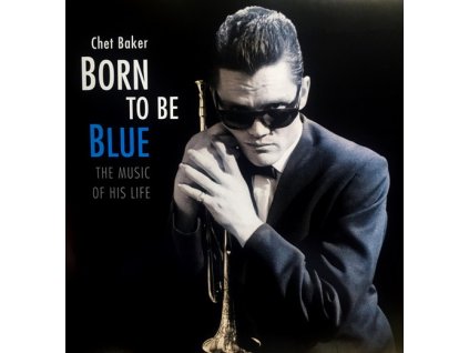 BORN TO BE BLUE: THE MUSIC OF HIS LIFE  Baker Chet