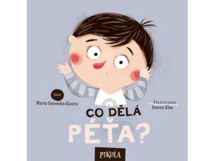 CO DĚLÁ PÉŤA?  Kłos Joanna|Galewska-Kustra Marta