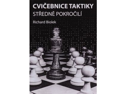 CVIČEBNICE TAKTIKY, STŘEDNĚ POKROČILÍ  Biolek Richard