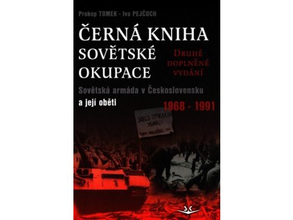 ČERNÁ KNIHA SOVĚTSKÉ OKUPACE (DRUHÉ DOPLNĚNÉ VYDÁNÍ) SK263.  Tomek Prokop, Pejčoch Ivo