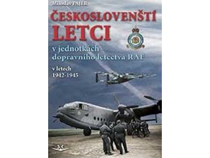 ČESKOSLOVENŠTÍ LETCI V JEDNOTKÁCH DOPRAVNÍHO LETECTVA RAF SK332.  Pajer Miloslav