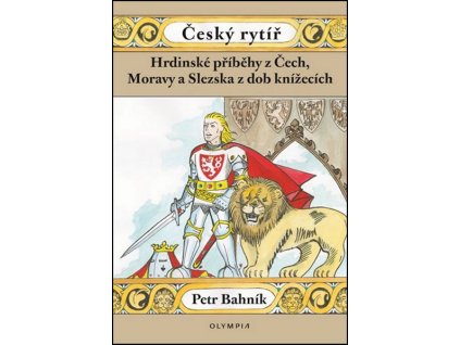 ČESKÝ RYTÍŘ - HRDINSKÉ PŘÍBĚHY Z ČECH, MORAVY A SLEZSKA Z DO  Bahník Petr