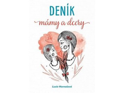 DENÍK MÁMY A DCERY  Harnošová Lucie