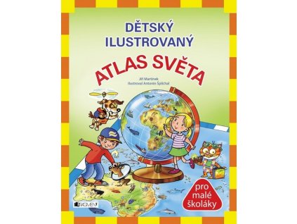DĚTSKÝ ILUSTROVANÝ ATLAS SVĚTA  Martínek, RNDr. Jiří