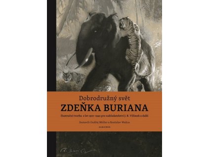 DOBRODRUŽNÝ SVĚT ZDEŇKA BURIANA  Müller Ondřej, Walica Rostislav