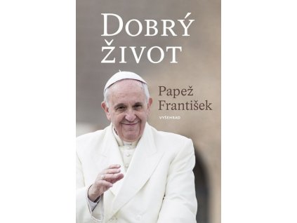 DOBRÝ ŽIVOT  Jeho Svatost papež František