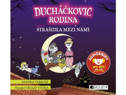 DUCHÁČKOVIC RODINA ANEB STRAŠIDLA MEZI NÁMI (AUDIOKNIHA PRO DĚTI)  Vebrová Sandra