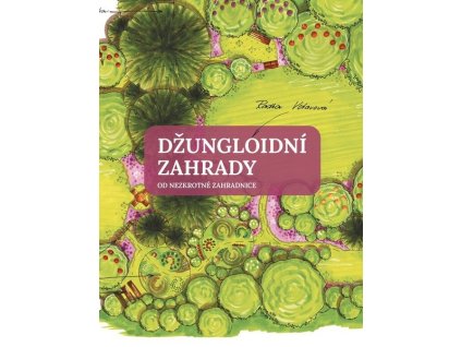 DŽUNGLOIDNÍ ZAHRADY OD NEZKROTNÉ ZAHRADNICE  Votavová Radka