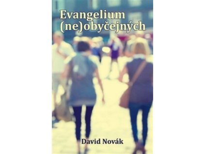 EVANGELIUM (NE)OBYČEJNÝCH  Novák David