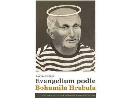 EVANGELIUM PODLE BOHUMILA HRABALA  Hošek Pavel