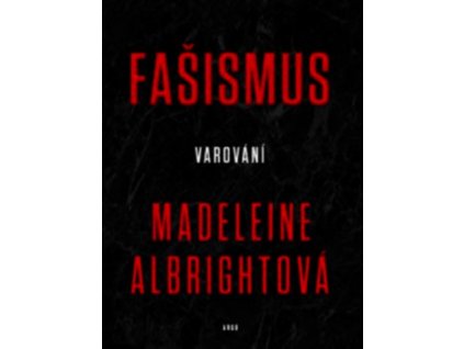 FAŠISMUS - VAROVÁNÍ  Albrightová Madeleine