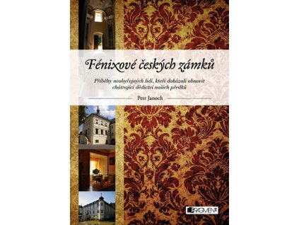 FÉNIXOVÉ ČESKÝCH ZÁMKŮ  Janoch Petr