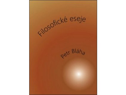 FILOSOFICKÉ ESEJE  Bláha Petr