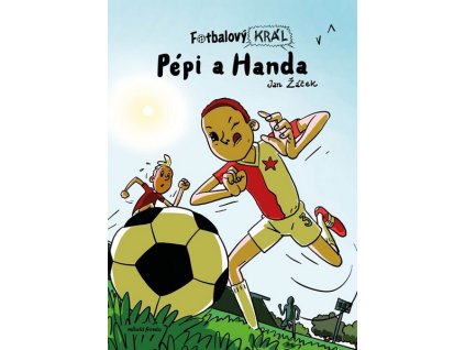 FOTBALOVÝ KRÁL: PÉPI A HANDA  Žáček Jan