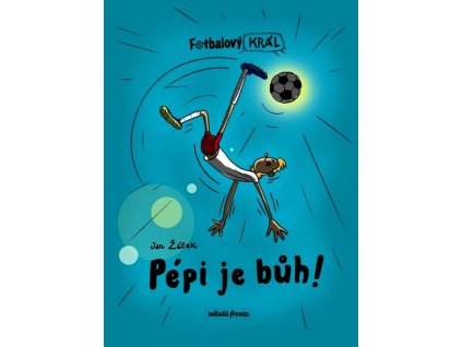 FOTBALOVÝ KRÁL: PÉPI JE BŮH!  Žáček Jan