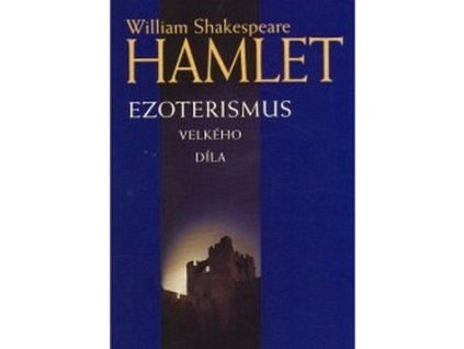 HAMLET - ESOTERISMUS VELKÉHO DÍLA  Shakespeare William, Marbela J