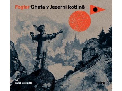 CHATA V JEZERNÍ KOTLINĚ (AUDIOKNIHA PRO DĚTI)  Foglar Jaroslav