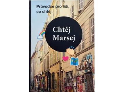 CHTĚJ MARSEJ - PRŮVODCE PRO LIDI, CO CHTĚJ  Oswaldová Alena Brunhilda, Rejžková Magd