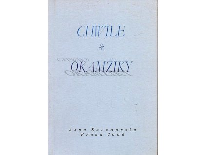 CHWILE / OKAMŽIKY  Kaczmarska Anna
