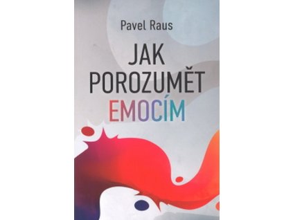 JAK POROZUMĚT EMOCÍM  Raus Pavel