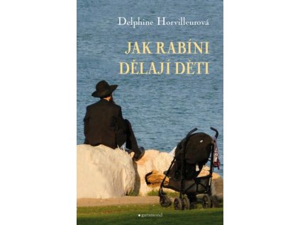 JAK RABÍNI DĚLAJÍ DĚTI  Horvilleurová Delphine