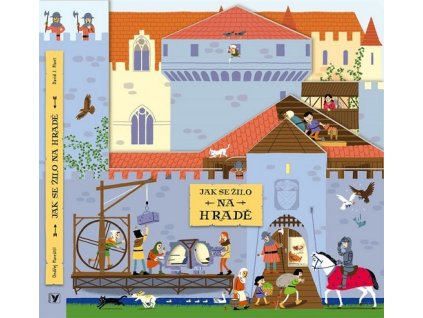 JAK SE ŽILO NA HRADĚ  Navrátil Ondřej