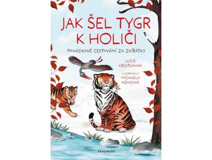 JAK ŠEL TYGR K HOLIČI  Křesťanová Lucie