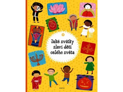 JAKÉ SVÁTKY SLAVÍ DĚTI CELÉHO SVĚTA  Haraštová Helena, Hanáčková Pa