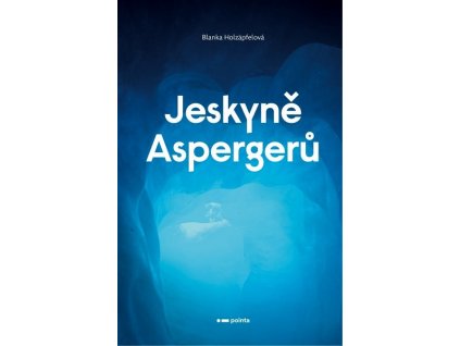 JESKYNĚ ASPERGERŮ  Holzäpfelová Blanka