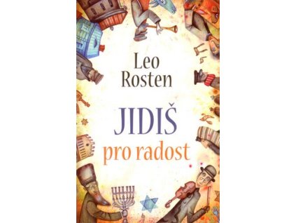 JIDIŠ PRO RADOST  Rosten Leo