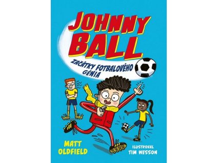 JOHNNY BALL: ZAČÁTKY FOTBALOVÉHO GÉNIA  Oldfield Matt