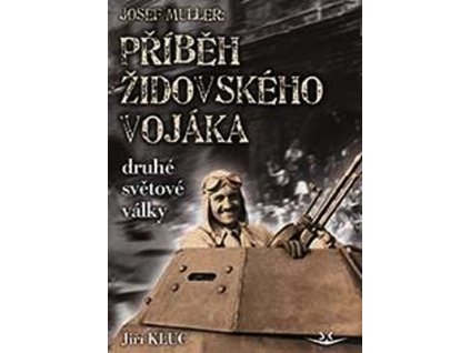 JOSEF MULLER: PŘÍBĚH ČS. ŽIDOVSKÉHO VOJÁKA DRUHÉ SVĚTOVÉ VÁLKY SK293.  Klůc Jiří