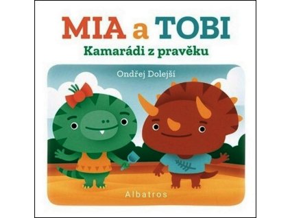 KAMARÁDI Z PRAVĚKU: MIA A TOBI  Dolejší Ondřej