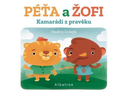 KAMARÁDI Z PRAVĚKU: PÉŤA A ŽOFI  Dolejší Ondřej