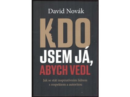 KDO JSEM JÁ, ABYCH VEDL  Novák David