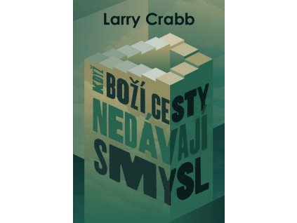 KDYŽ BOŽÍ CESTY NEDÁVAJÍ SMYSL  Crabb Larry