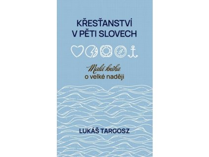 KŘESŤANSTVÍ V PĚTI SLOVECH  Targosz Lukáš