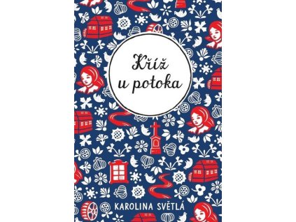 KŘÍŽ U POTOKA  Říha Ivo, Světlá Karolina