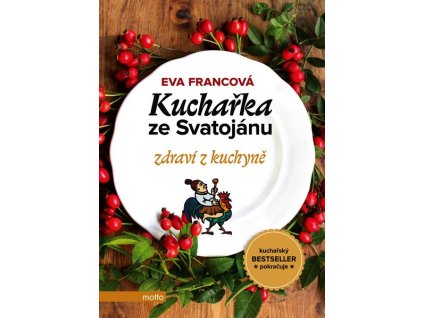 KUCHAŘKA ZE SVATOJÁNU - ZDRAVÍ Z KUCHYNĚ  Francová Eva