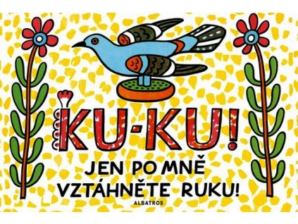 KU-KU! JEN PO MNĚ VZTÁHNĚTE RUKU!