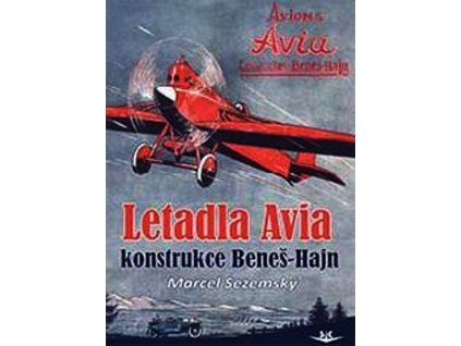 LETADLA AVIA - KONSTRUKCE BENEŠ-HAJN SK299.  Sezemský Marcel