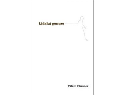 LIDSKÁ GENEZE  Flusser Vilém