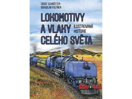 LOKOMOTIVY A VLAKY CELÉHO SVĚTA  Schrötter Josef