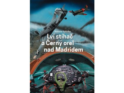 LVÍ STÍHAČ A ČERNÝ OREL NAD MADRIDEM  Vyhlidka Vratislav