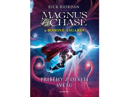 MAGNUS CHASE A BOHOVÉ ÁSGARDU - PŘÍBĚHY Z DEVÍTI SVĚTŮ  Riordan Rick