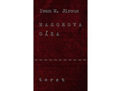 MAGOROVA OÁZA  Jirous Ivan Martin