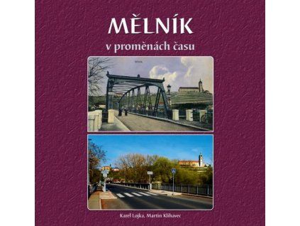 MĚLNÍK V PROMĚNÁCH ČASU  Klihavec Martin,Lojka Karel