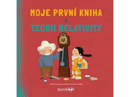 MOJE PRVNÍ KNIHA O TEORII RELATIVITY  Kaid-Salah Ferrán Sheddad