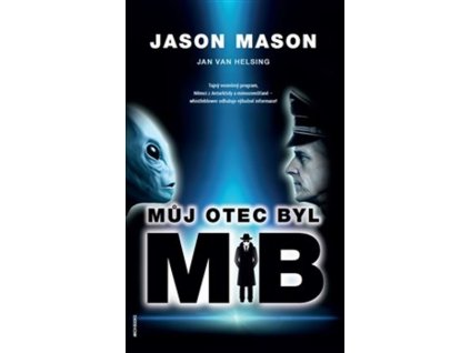 MŮJ OTEC BYL MIB  van Helsing Jan,Mason Jason